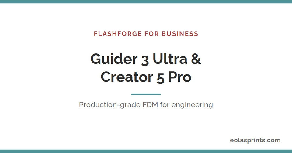 Flashforge for business — Guider 3 Ultra and Creator 5 Pro | Eolas Prints