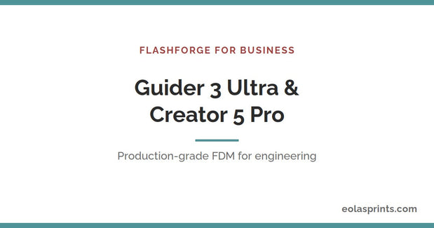 Flashforge for business — Guider 3 Ultra and Creator 5 Pro | Eolas Prints