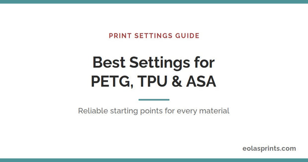 Best print settings for PETG, TPU and ASA filament | Eolas Prints