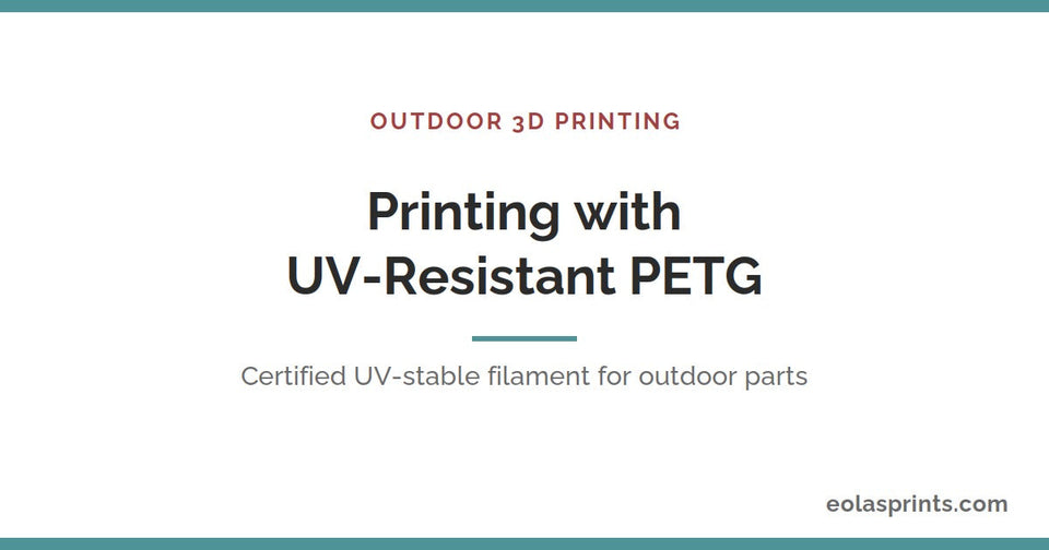 How to print with UV-resistant PETG filament for outdoor parts | Eolas Prints