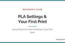PLA print settings and your first print — beginner's guide | Eolas Prints