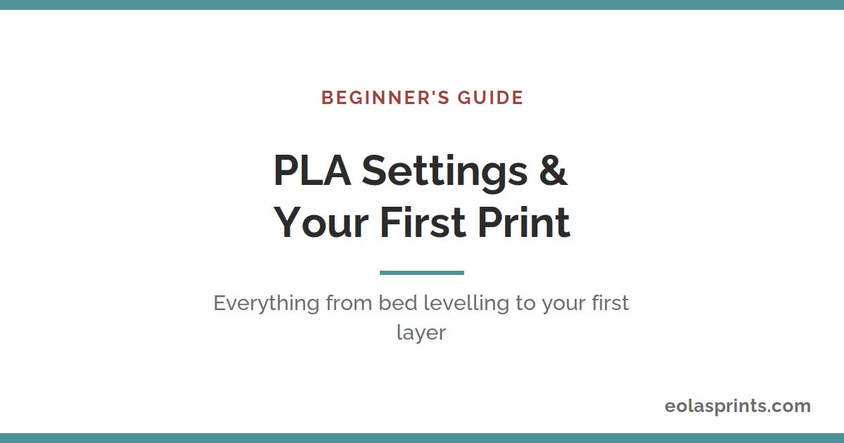 Pla Settings PLA Print Settings & Your First Print β Eolas Prints