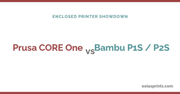 Prusa Core One vs Bambu Lab P1S and P2S comparison | Eolas Prints