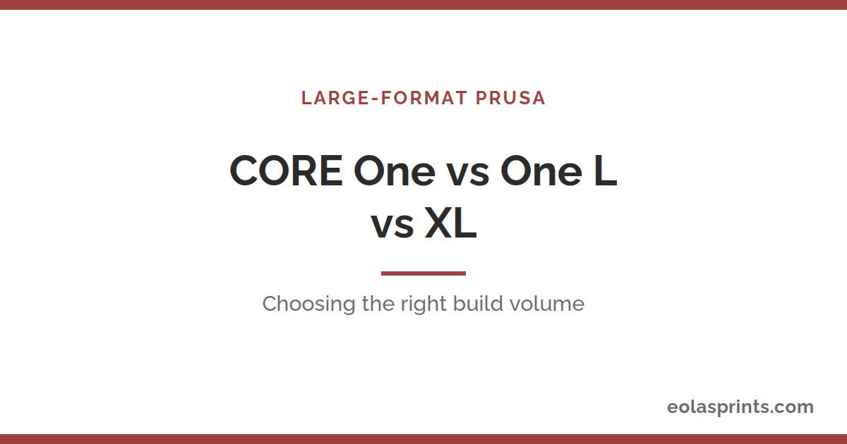 Prusa Core One vs Core One L vs XL – Eolas Prints