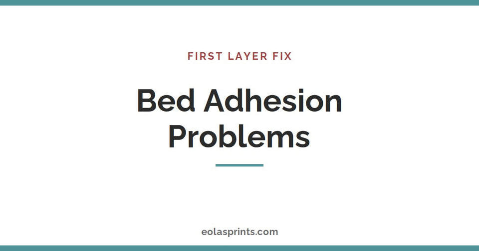 How to fix bed adhesion and first layer problems in 3D printing | Eolas Prints