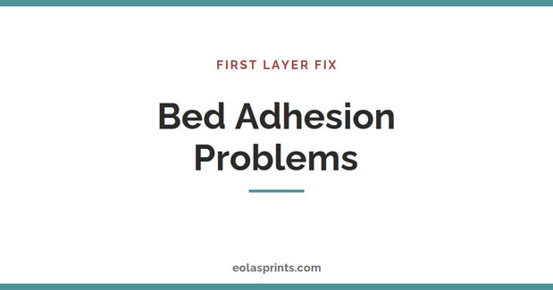 How to fix bed adhesion and first layer problems in 3D printing | Eolas Prints