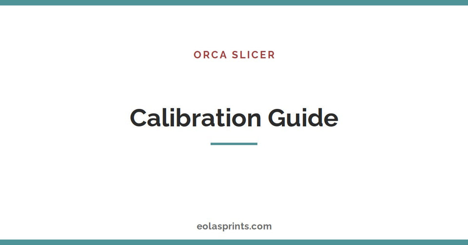 Orca Slicer calibration guide for 3D printers | Eolas Prints