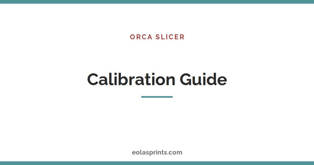 Orca Slicer calibration guide for 3D printers | Eolas Prints