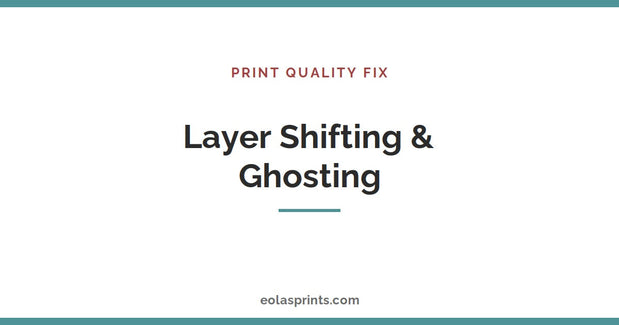 How to fix layer shifting and ghosting in 3D prints | Eolas Prints